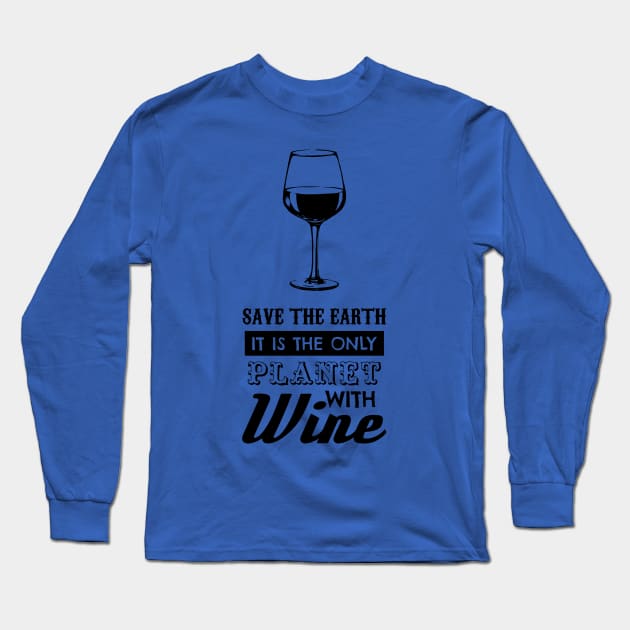 save the earth it's the only planet with wine 4 Long Sleeve T-Shirt by Hunters shop